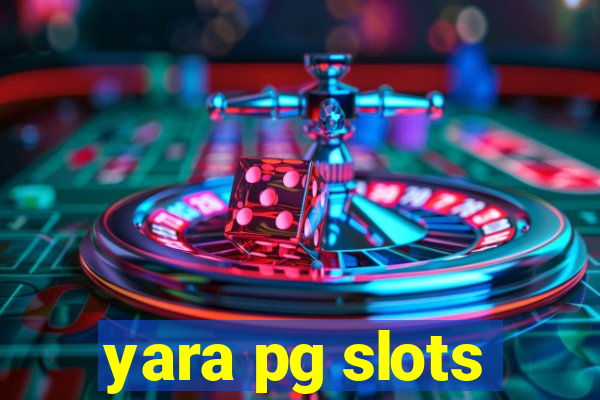 yara pg slots